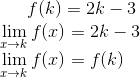 f(k) = 2k-3\\ \lim_{x\rightarrow k}f(x) = 2k-3\\ \lim_{x\rightarrow k}f(x) = f(k)