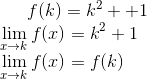 f(k) = k^2 ++1\\ \lim_{x\rightarrow k}f(x) = k^2+1\\ \lim_{x\rightarrow k}f(x) = f(k)