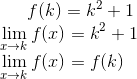 f(k) = k^2+1\\ \lim_{x\rightarrow k}f(x) = k^2+1\\ \lim_{x\rightarrow k}f(x) = f(k)