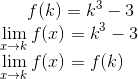 f(k) = k^3 -3\\ \lim_{x\rightarrow k}f(x) = k^3-3\\ \lim_{x\rightarrow k}f(x) = f(k)