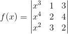 f(x) = \begin{vmatrix} x^{3} & 1 &3 \\ x^{4}&2 & 4\\ x^{2} & 3 & 2 \end{vmatrix}
