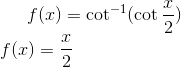 f(x) = \cot^{-1}(\cot \frac{x}{2})\\ f(x) = \frac{x}{2}