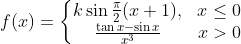 f(x) = \left\{\begin{matrix} k\sin\frac{\pi}{2}(x+1), & x\leq 0\\ \frac{\tan x - \sin x}{x^3}& x> 0 \end{matrix}\right.