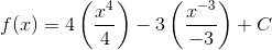 f(x) = 4\left ( \frac{x^4}{4} \right ) -3\left ( \frac{x^{-3}}{-3} \right )+C