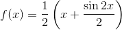 f(x) =\frac{1}{2}\left ( x+\frac{\sin 2x}{2} \right )
