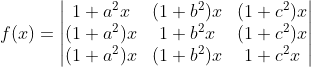 f(x)= \begin{vmatrix} 1+a^{2} x&(1+b^{2})x &(1+c^{2})x\\ (1+a^{2})x&1+b^{2}x &(1+c^{2})x \\ (1+a^{2})x&(1+b^{2})x & 1+c^{2}x \end{vmatrix}