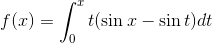 f(x)= \int_{0}^{x}t (\sin x-\sin t)dt