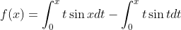 f(x)= \int_{0}^{x}t\sin x dt -\int_{0}^{x}t \sin t dt