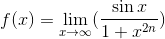 f(x)= \lim_{x\rightarrow \infty} (\frac{\sin x}{1+x^{2n}})