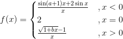f(x)=\begin{cases} \frac{\sin (a+1)x+2\sin x}{x} & ,x<0 \\ 2 &,x=0 \\ \frac{\sqrt{1+bx}-1}{x}&,x>0 \end{cases}
