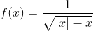 f(x)=\frac{1}{\sqrt{|x|-x}}