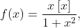 f(x)=\frac{x\left [ x \right ]}{1+x^{2}},