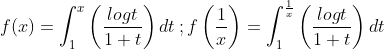 f(x)=\int_{1}^{x}\left (\frac{logt}{1+t} \right ){dt}\:;f\left (\frac{1}{x} \right )=\int_{1}^{\frac{1}{x}}\left (\frac{logt}{1+t} \right )dt