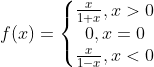 f(x)=\left\{\begin{matrix} \frac{x}{1+x}, x>0 \\ 0,x=0 \\ \frac{x}{1-x}, x<0 \end{matrix}\right.