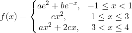 f(x)=\left\{\begin{matrix} ae^{2}+be^{-x} ,& -1\leq x<1\\ cx^{2} ,&1\leq x\leq 3 \\ ax^{2}+2cx ,& 3< x\leq 4 \end{matrix}\right.