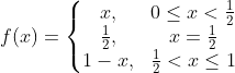 f(x)=\left\{\begin{matrix} x, &0\leq x< \frac{1}{2} \\ \frac{1}{2}, &x=\frac{1}{2} \\ 1-x, &\frac{1}{2} < x\leq 1 \end{matrix}\right.