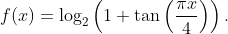 f(x)=\log_{2}\left ( 1+\tan\left ( \frac{\pi x}{4} \right ) \right ).