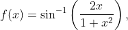 f(x)=\sin ^{-1}\left(\frac{2 x}{1+x^{2}}\right),