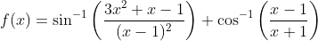 f(x)=\sin ^{-1}\left(\frac{3 x^{2}+x-1}{(x-1)^{2}}\right)+\cos ^{-1}\left(\frac{x-1}{x+1}\right)