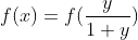 f(x)=f(\frac{y}{1+y})