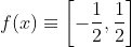 f(x)\equiv \left [ -\frac{1}{2},\frac{1}{2} \right ]