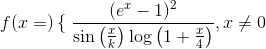 f(x=) \left \{ \right.\frac{(e^{x}-1)^{2}}{\sin\left ( \frac{x}{k} \right )\log \left ( 1+\frac{x}{4} \right )}, x\neq 0