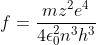 f= \frac{mz^{2}e^{4}}{4\epsilon_{0}^{2}n^{3}h^{3}}