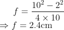 f=\frac{10^{2}-2^{2}}{4 \times 10}\\ \Rightarrow f=2.4 \mathrm{cm}