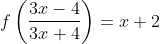 f\left ( \frac{3x-4}{3x+4} \right ) =x+2