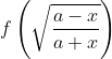 f\left ( \sqrt{\frac{a-x}{a+x}}\right )