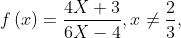 f\left ( x \right )= \frac{4X+3}{6X-4},x\neq \frac{2}{3},