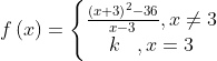 f\left ( x \right )= \left\{\begin{matrix} \frac{\left ( x+3 \right )^{2}-36}{x-3},x\neq 3 & \\ k\, \, \, \, \, ,x= 3 & \end{matrix}\right.