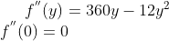 f^{''}(y) = 360y-12y^2\\ f^{''}(0) = 0\\