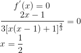 f^{'}(x) = 0\\ \frac{2x-1}{3[x(x-1)+1]^\frac{2}{3}} = 0\\ x =\frac{1}{2}