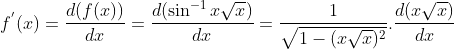 f^{'}(x)=\frac{d(f(x))}{dx}=\frac{d(\sin^{-1}x\sqrt x)}{dx}=\frac{1}{\sqrt{1-(x\sqrt x)^2}}.\frac{d(x\sqrt x)}{dx}