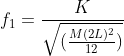 f_{1}=\frac{K}{\sqrt{(\frac{M(2L)^{2}}{12})}}