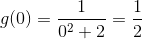 g (0) = \frac{1}{0^2 + 2} = \frac{1}{2}
