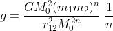 g= \frac{GM_{0}^{2}(m_{1}m_{2})^{n}}{r_{12}^{2}M_{0}^{2n}}\; \frac{1}{n}