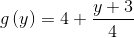 g\left ( y \right )=4+ \frac{y+3}{4}