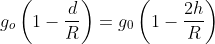 g_o\left(1-\frac{ d }{ R }\right) = g_{0}\left(1-\frac{2 h}{R}\right)