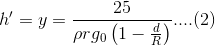 h' = y = \frac{25 }{\rho rg_0\left ( 1- \frac{d}{R} \right )}....(2)