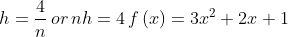 h= \frac{4}{n}\, or\, nh= 4\, f\left ( x \right )= 3x^{2}+2x+1