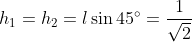 h_{1} = h_{2} = l \sin 45^{\circ} =\frac{1}{\sqrt{2}}