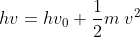hv=hv_{0}+\frac{1}{2}m\; v^{2}