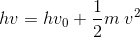hv=hv_{0}+\frac{1}{2}m\; v^{2}