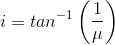 i = tan^{-1}\left (\frac{1}{\mu} \right )