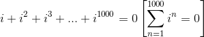 i+i^2+i^3+...+i^{1000}=0 \left [ \sum_{n=1}^{1000}i^n=0 \right ]