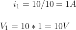 i_ 1 = 10/10 = 1 A \\\\ V_1 = 10 * 1 = 10 V