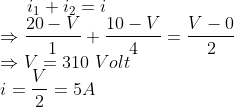 i_1+i_2=i\\\Rightarrow \frac{20-V}{1}+\frac{10-V}{4}=\frac{V-0}{2}\\\Rightarrow V=310 \ Volt\\i=\frac{V}{2}=5A