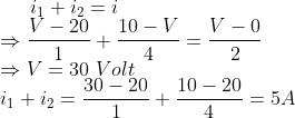 i_1+i_2=i\\\Rightarrow \frac{V-20}{1}+\frac{10-V}{4}=\frac{V-0}{2}\\\Rightarrow V=30 \ Volt\\i_1+i_2=\frac{30-20}{1}+\frac{10-20}{4}=5A